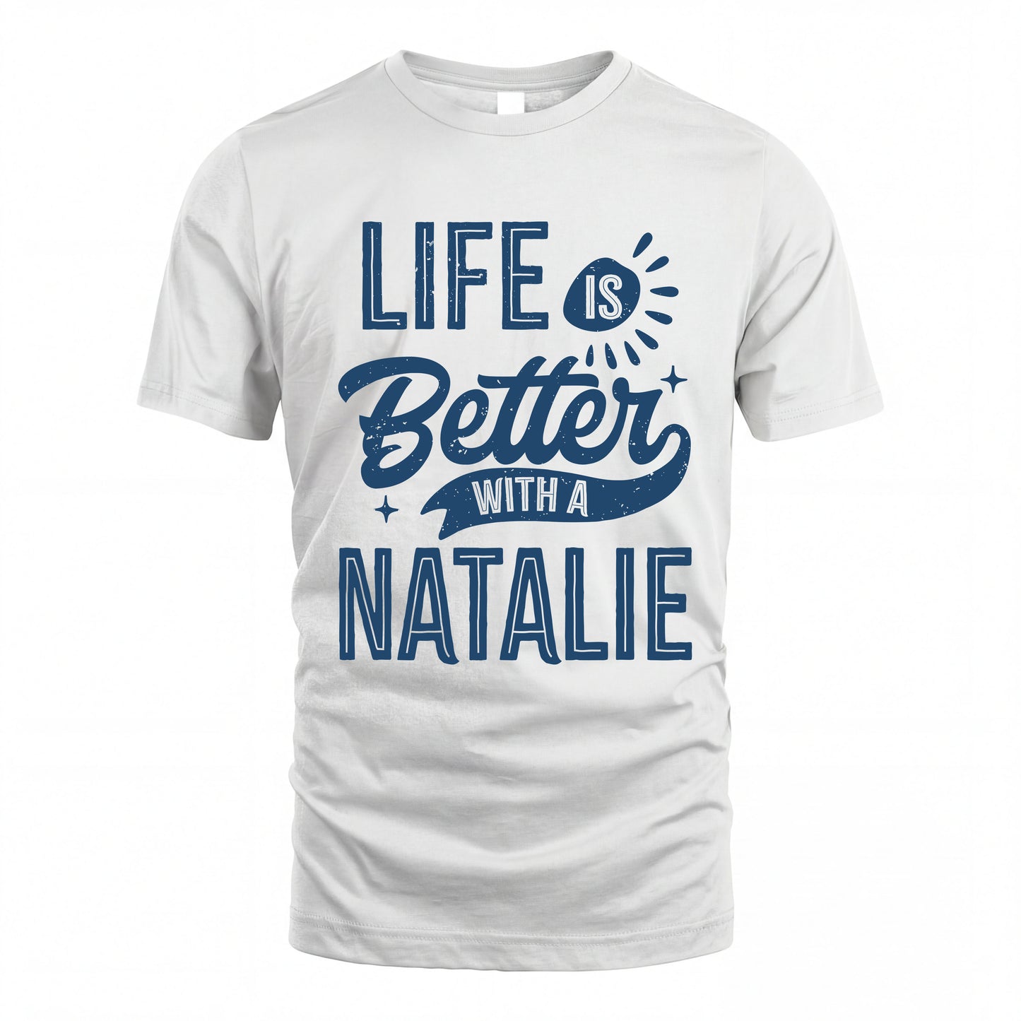 NATALIE HH88-K2–Personalized Name Quote T-Shirt Life Is Better With Unisex Gift