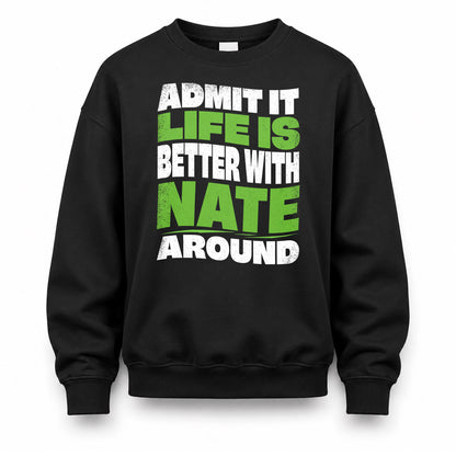 NATE KTT19-K098-189 – Personalized Funny Quote Apparel “Admit It, Life Is Better With NAME Around”
