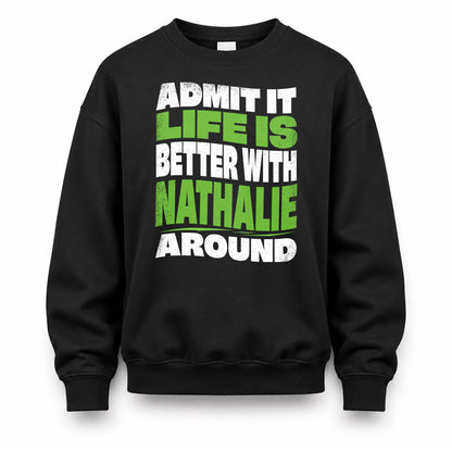 NATHALIE KTT19-K098-189 – Personalized Funny Quote Apparel “Admit It, Life Is Better With NAME Around”