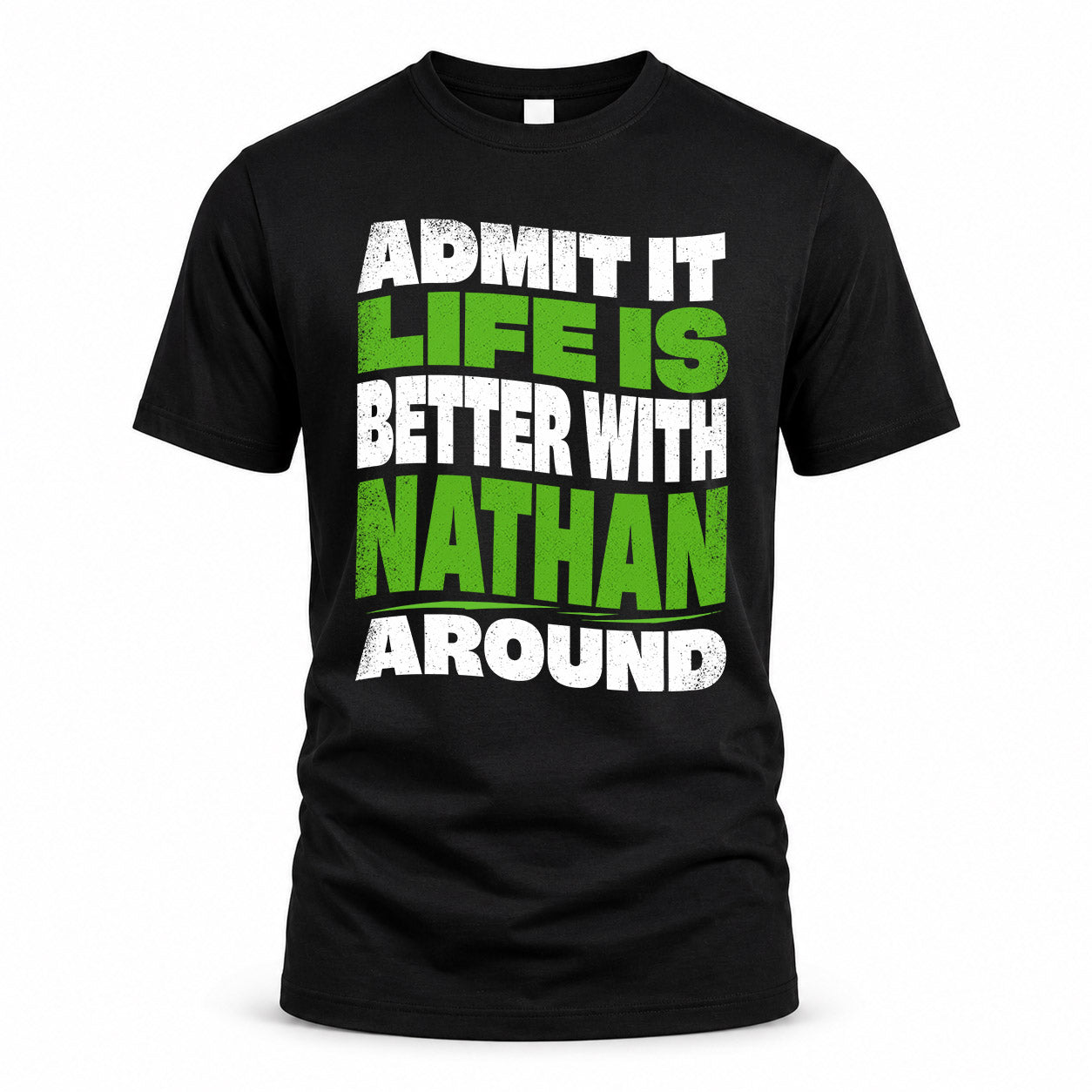 NATHAN KTT19-K098-189 – Personalized Funny Quote Apparel “Admit It, Life Is Better With NAME Around”