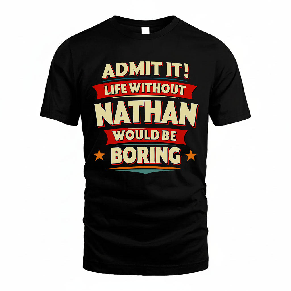 NATHAN HH88-K2-106–Personalized Funny Quote Apparel “Life Without NAME Would Be Boring”