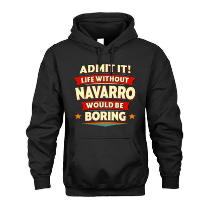 NAVARRO HH88-K2-106–Personalized Funny Quote Apparel “Life Without NAME Would Be Boring”
