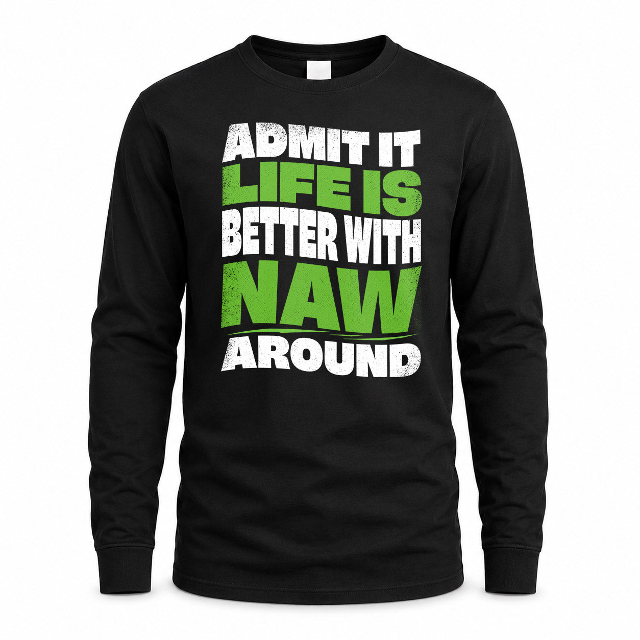 NAW KTT19-K098-189 – Personalized Funny Quote Apparel “Admit It, Life Is Better With NAME Around”
