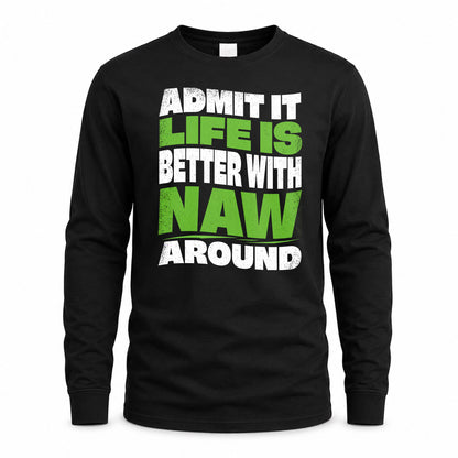 NAW KTT19-K098-189 – Personalized Funny Quote Apparel “Admit It, Life Is Better With NAME Around”