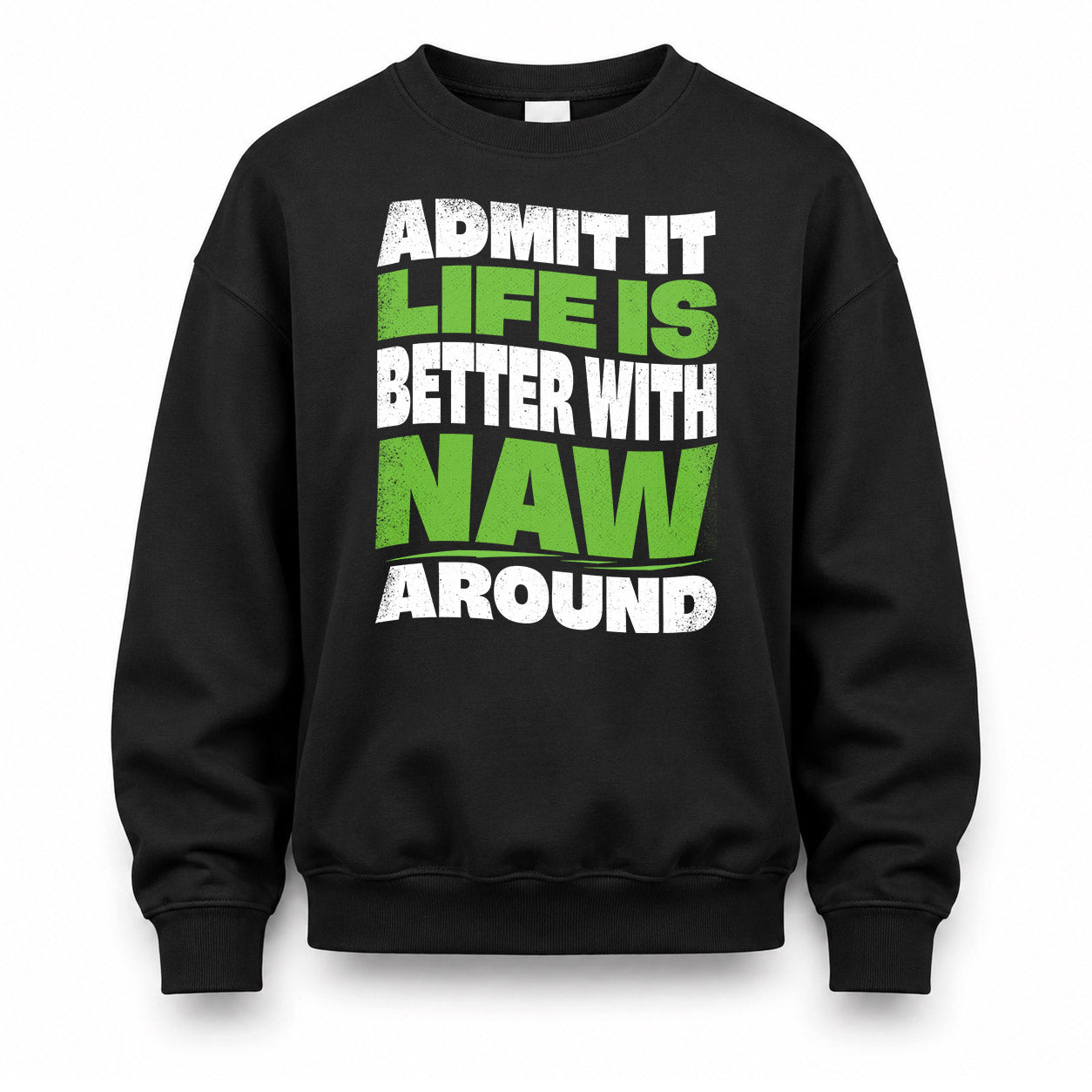 NAW KTT19-K098-189 – Personalized Funny Quote Apparel “Admit It, Life Is Better With NAME Around”