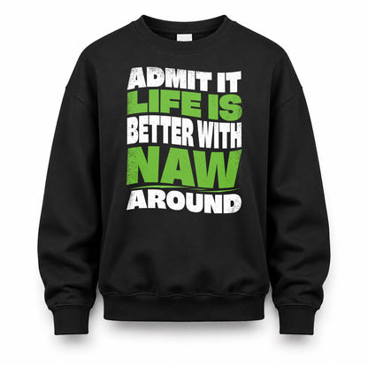 NAW KTT19-K098-189 – Personalized Funny Quote Apparel “Admit It, Life Is Better With NAME Around”