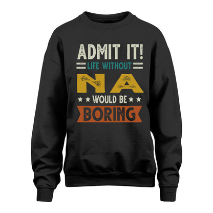 NA HH88-K2–Personalized Funny Quote Apparel “Life Without NAME Would Be Boring”