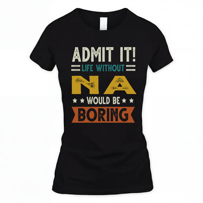 NA HH88-K2–Personalized Funny Quote Apparel “Life Without NAME Would Be Boring”