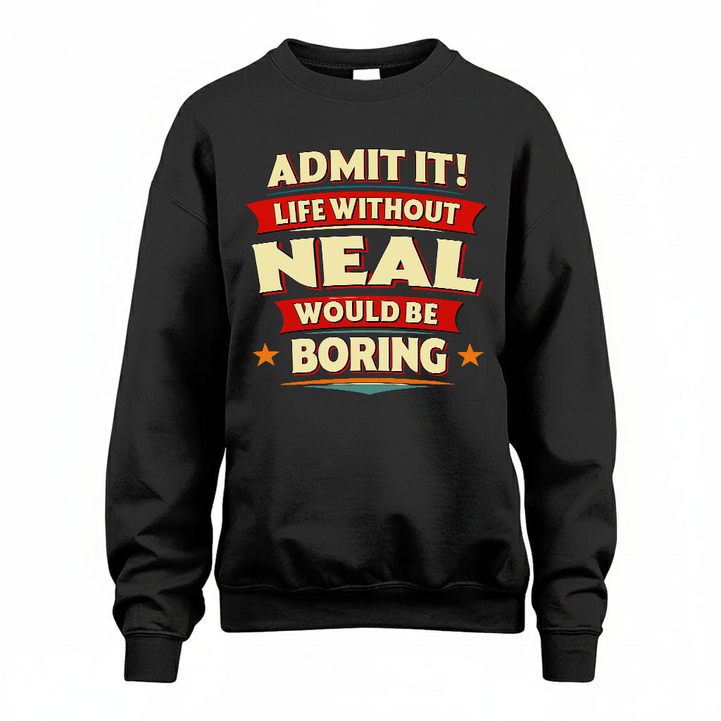NEAL HH88-K2-106–Personalized Funny Quote Apparel “Life Without NAME Would Be Boring”