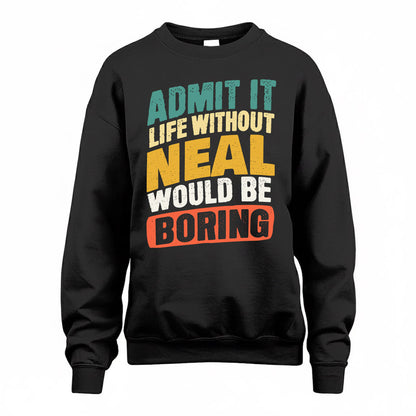 NEAL TP88-K4-229–Personalized Funny Quote Apparel “Life Without NAME Would Be Boring”
