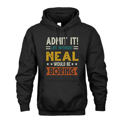 NEAL HH88-K2–Personalized Funny Quote Apparel “Life Without NAME Would Be Boring”