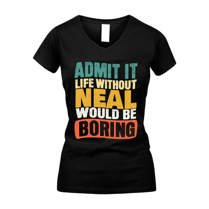 NEAL KTT28-AMER50-111–Personalized Funny Quote Apparel “Life Without NAME Would Be Boring”