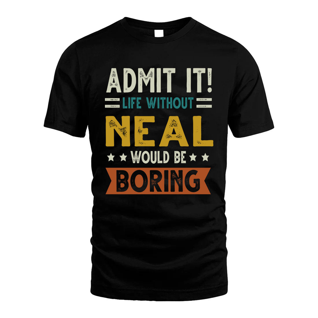 NEAL HH88-K2–Personalized Funny Quote Apparel “Life Without NAME Would Be Boring”