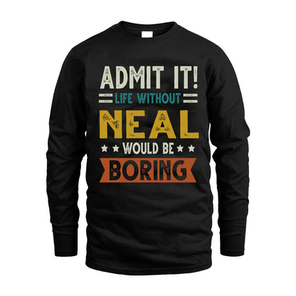 NEAL HH88-K2–Personalized Funny Quote Apparel “Life Without NAME Would Be Boring”