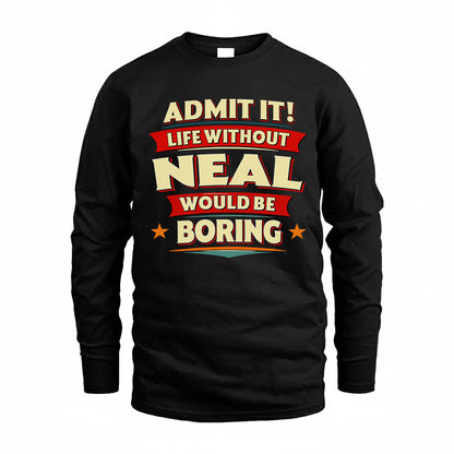 NEAL HH88-K2-106–Personalized Funny Quote Apparel “Life Without NAME Would Be Boring”