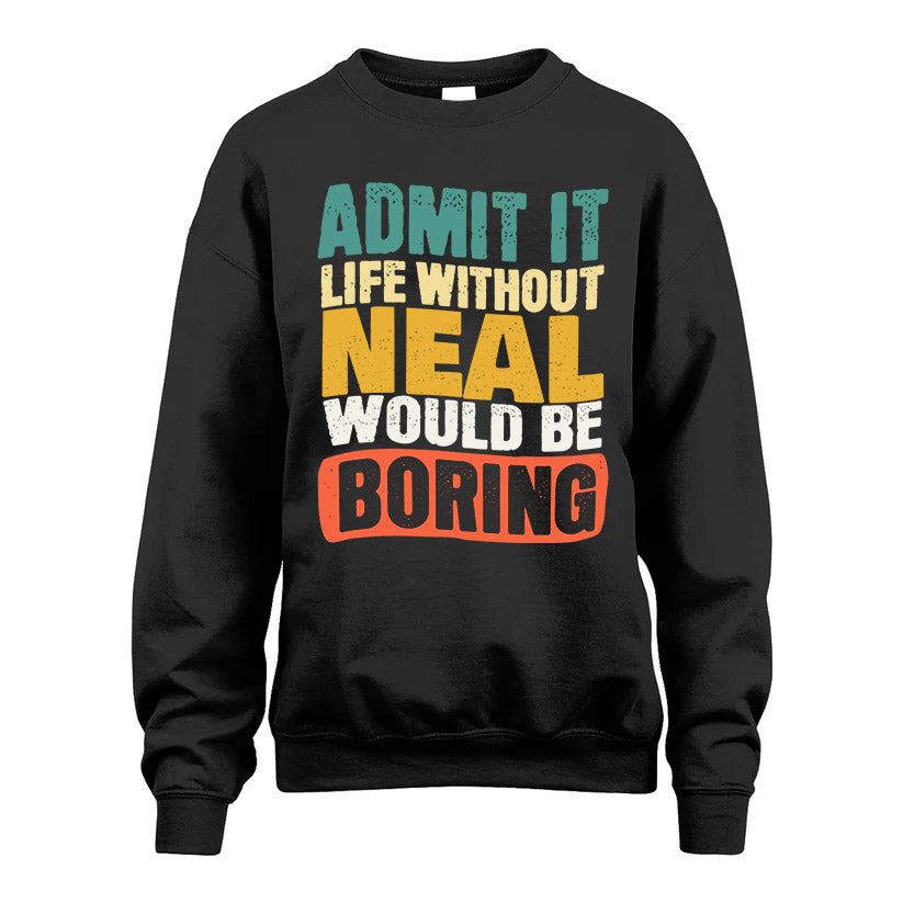 NEAL KTT28-AMER50-111–Personalized Funny Quote Apparel “Life Without NAME Would Be Boring”