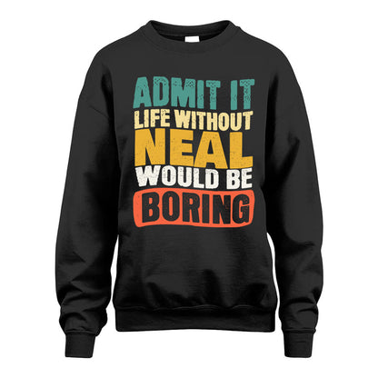 NEAL KTT28-AMER50-111–Personalized Funny Quote Apparel “Life Without NAME Would Be Boring”