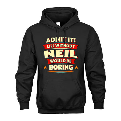NEIL HH88-K2-106–Personalized Funny Quote Apparel “Life Without NAME Would Be Boring”