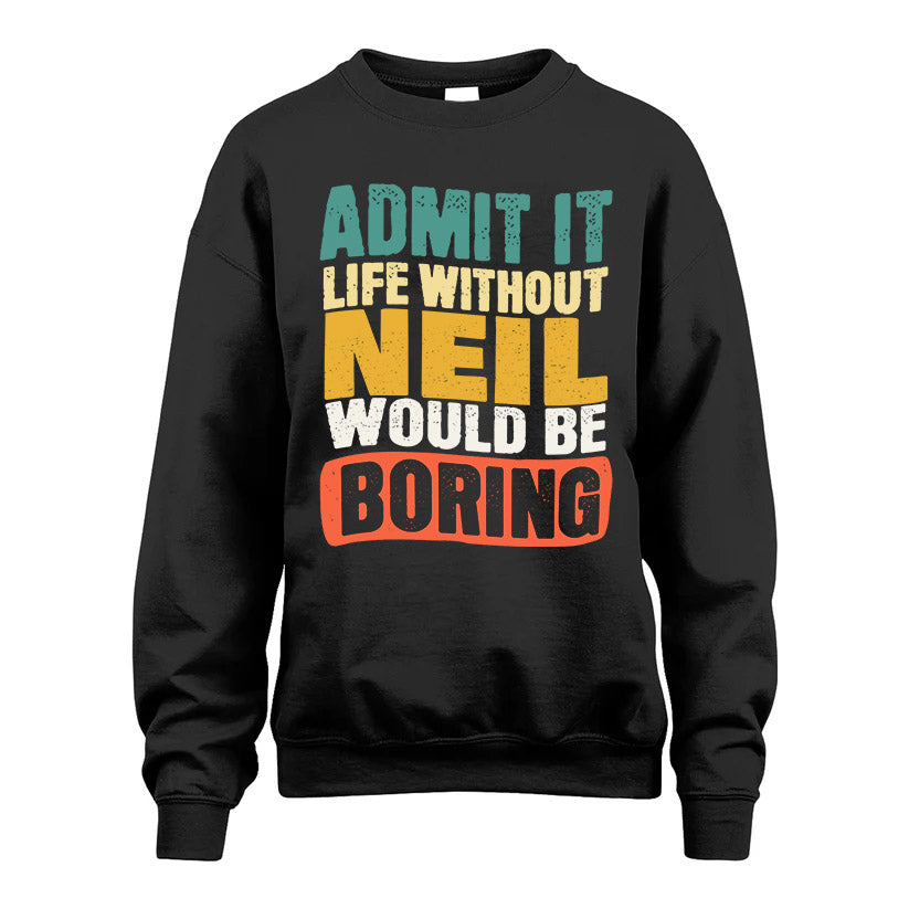 NEIL KTT28-AMER50-111–Personalized Funny Quote Apparel “Life Without NAME Would Be Boring”