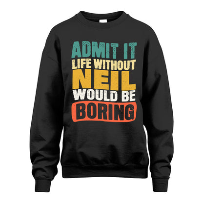 NEIL KTT28-AMER50-111–Personalized Funny Quote Apparel “Life Without NAME Would Be Boring”