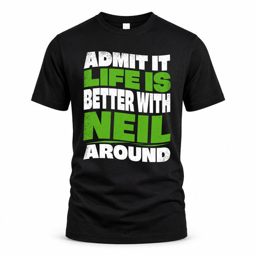 NEIL KTT19-K098-189 – Personalized Funny Quote Apparel “Admit It, Life Is Better With NAME Around”