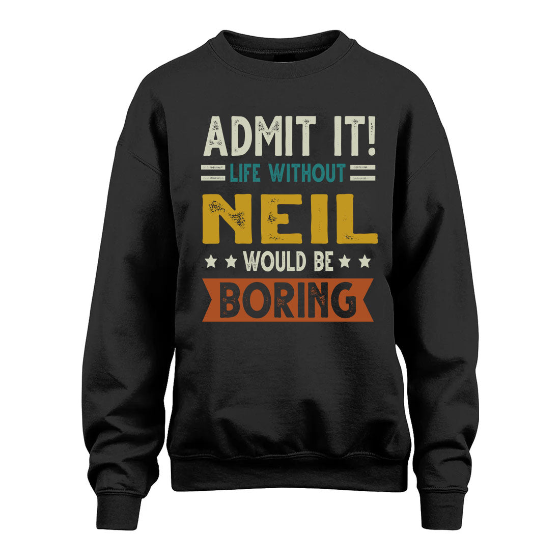 NEIL HH88-K2–Personalized Funny Quote Apparel “Life Without NAME Would Be Boring”