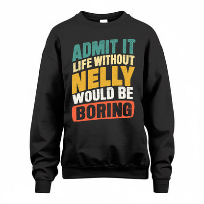 NELLY TP88-K4-229–Personalized Funny Quote Apparel “Life Without NAME Would Be Boring”