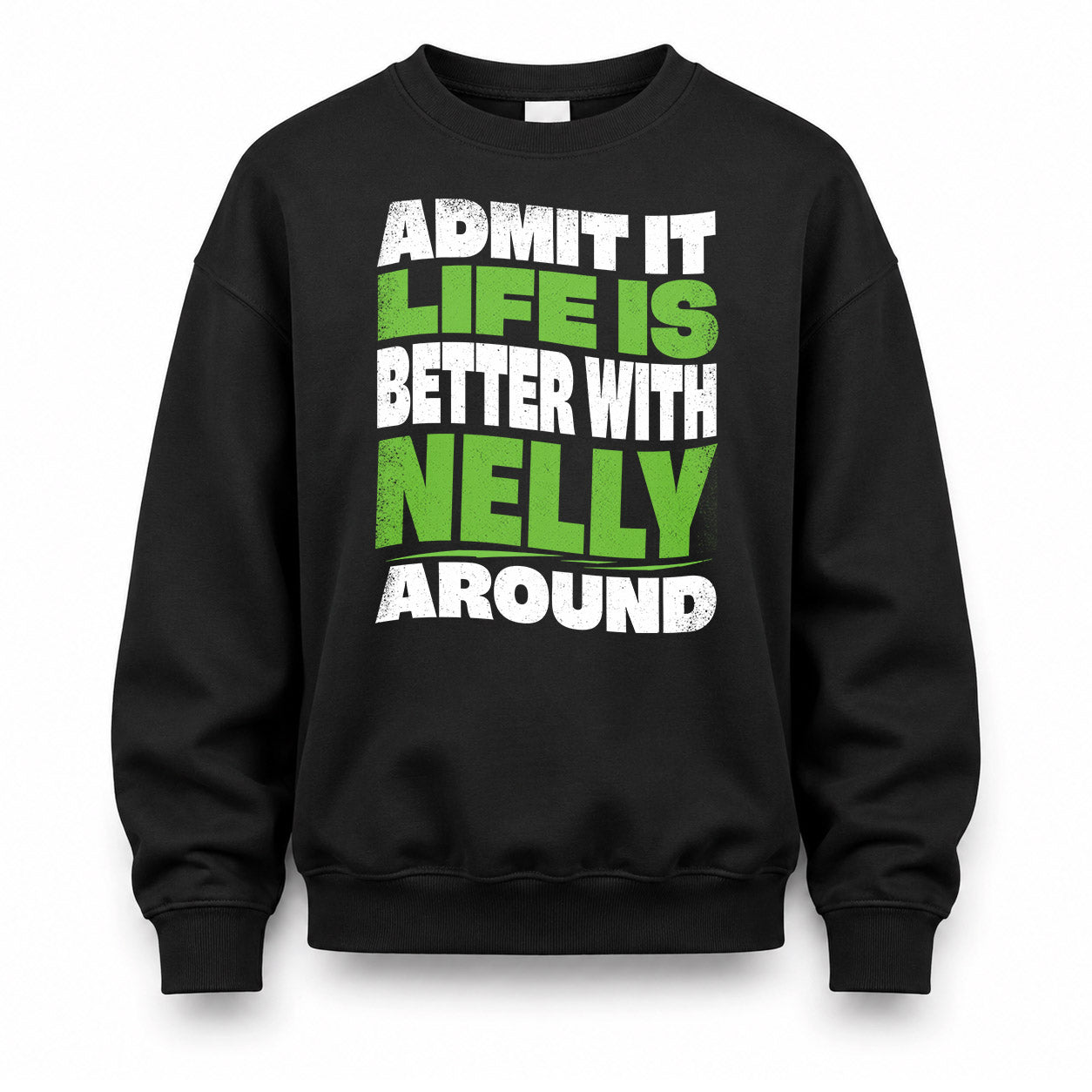 NELLY KTT19-K098-189 – Personalized Funny Quote Apparel “Admit It, Life Is Better With NAME Around”