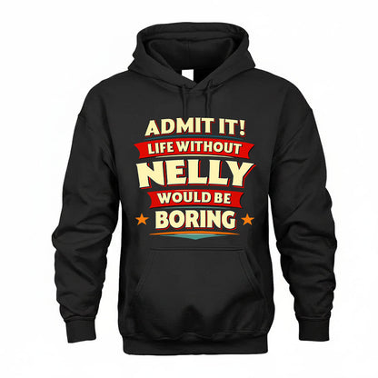 NELLY HH88-K2-106–Personalized Funny Quote Apparel “Life Without NAME Would Be Boring”