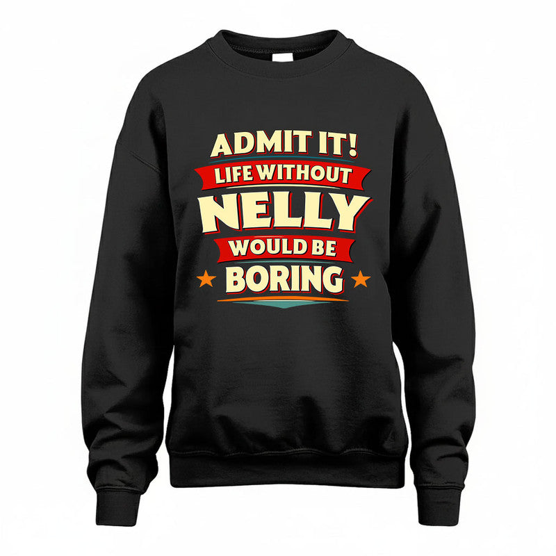 NELLY HH88-K2-106–Personalized Funny Quote Apparel “Life Without NAME Would Be Boring”