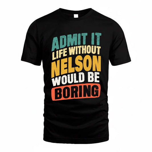 NELSON TP88-K4-229–Personalized Funny Quote Apparel “Life Without NAME Would Be Boring”