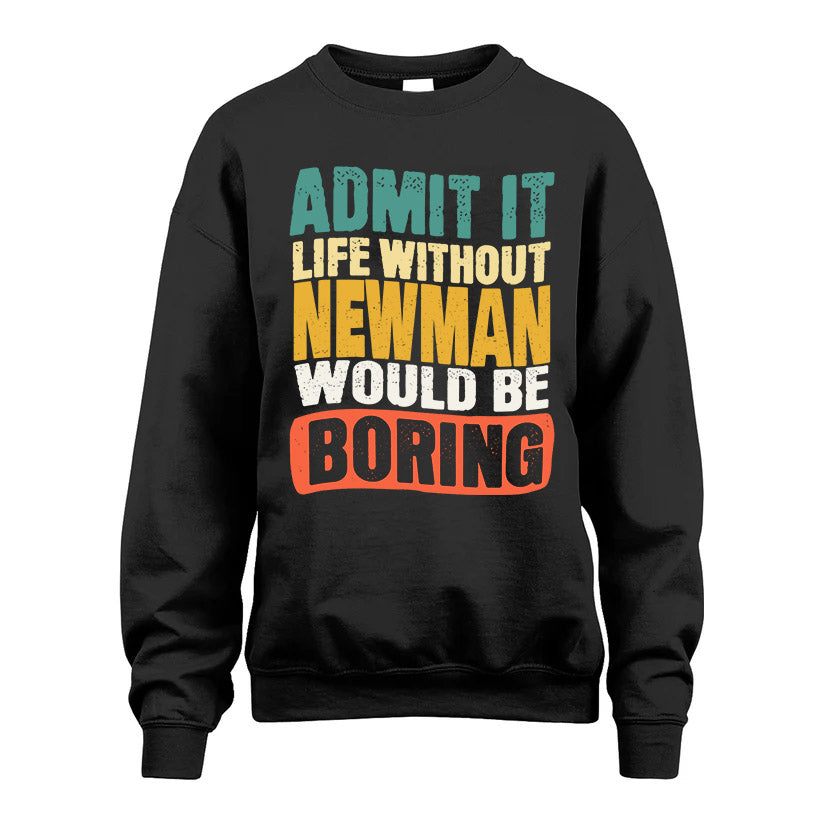 NEWMAN KTT28-AMER50-111–Personalized Funny Quote Apparel “Life Without NAME Would Be Boring”