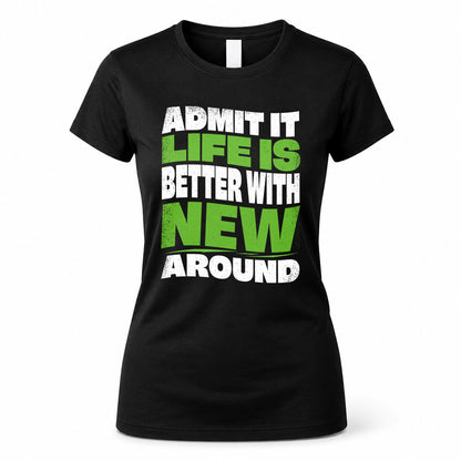 NEW KTT19-K098-189 – Personalized Funny Quote Apparel “Admit It, Life Is Better With NAME Around”