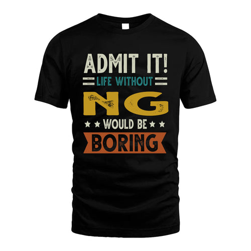 NG HH88-K2–Personalized Funny Quote Apparel “Life Without NAME Would Be Boring”
