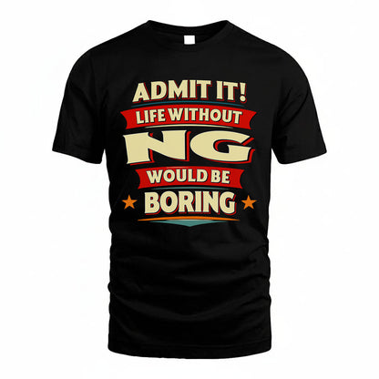 NG HH88-K2-106–Personalized Funny Quote Apparel “Life Without NAME Would Be Boring”
