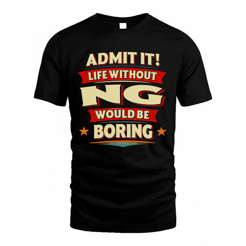 NG HH88-K2-106–Personalized Funny Quote Apparel “Life Without NAME Would Be Boring”