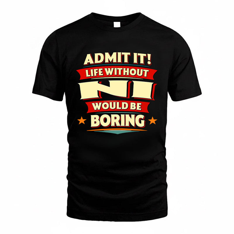 NI HH88-K2-106–Personalized Funny Quote Apparel “Life Without NAME Would Be Boring”