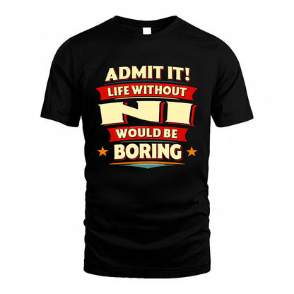 NI HH88-K2-106–Personalized Funny Quote Apparel “Life Without NAME Would Be Boring”