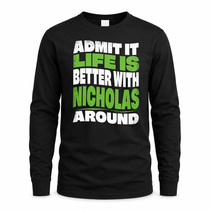 NICHOLAS KTT19-K098-189 – Personalized Funny Quote Apparel “Admit It, Life Is Better With NAME Around”