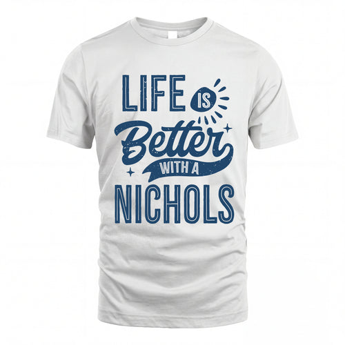 NICHOLS HH88-K2–Personalized Name Quote T-Shirt Life Is Better With Unisex Gift