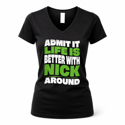 NICK KTT19-K098-189 – Personalized Funny Quote Apparel “Admit It, Life Is Better With NAME Around”