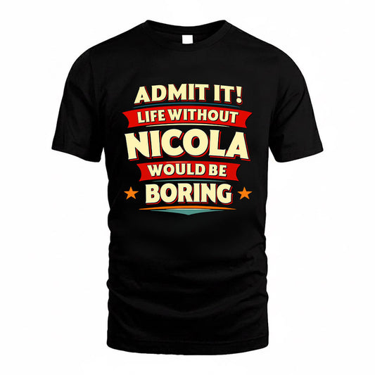 NICOLA HH88-K2-106–Personalized Funny Quote Apparel “Life Without NAME Would Be Boring”
