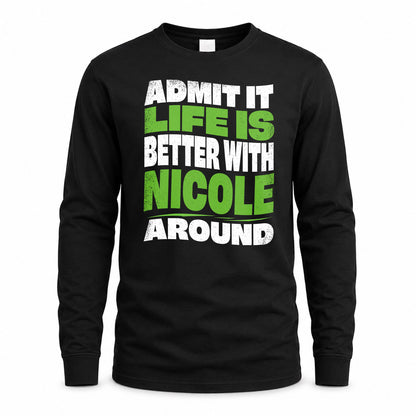 NICOLE KTT19-K098-189 – Personalized Funny Quote Apparel “Admit It, Life Is Better With NAME Around”