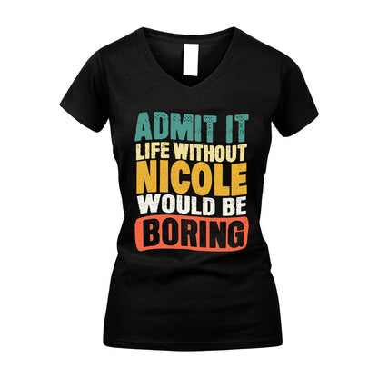 NICOLE KTT28-AMER50-111–Personalized Funny Quote Apparel “Life Without NAME Would Be Boring”