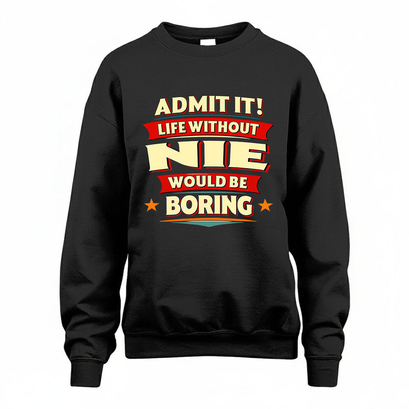 NIE HH88-K2-106–Personalized Funny Quote Apparel “Life Without NAME Would Be Boring”