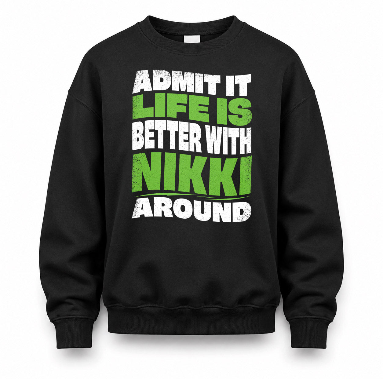 NIKKI KTT19-K098-189 – Personalized Funny Quote Apparel “Admit It, Life Is Better With NAME Around”