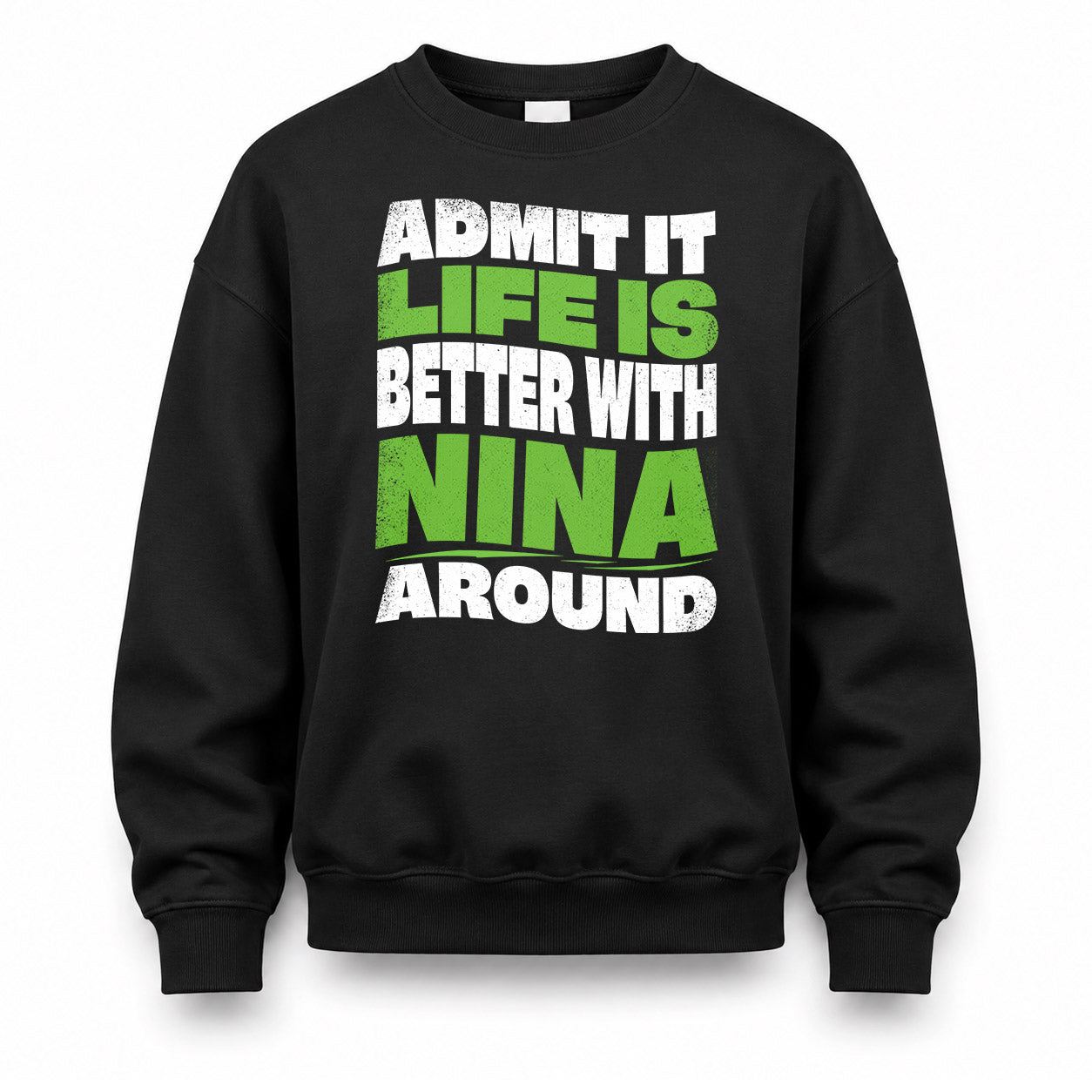 NINA KTT19-K098-189 – Personalized Funny Quote Apparel “Admit It, Life Is Better With NAME Around”