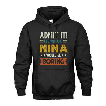 NINA HH88-K2–Personalized Funny Quote Apparel “Life Without NAME Would Be Boring”