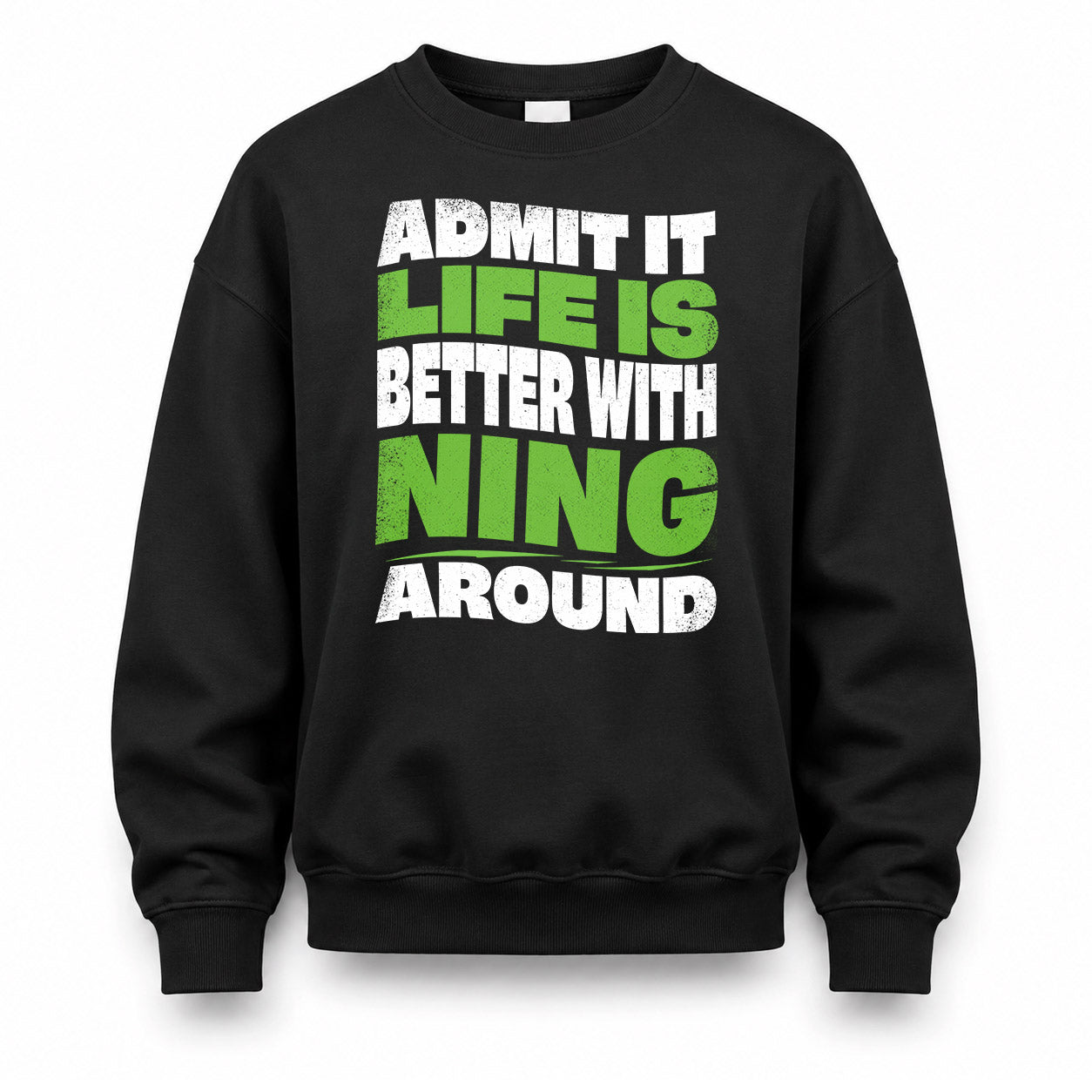 NING KTT19-K098-189 – Personalized Funny Quote Apparel “Admit It, Life Is Better With NAME Around”