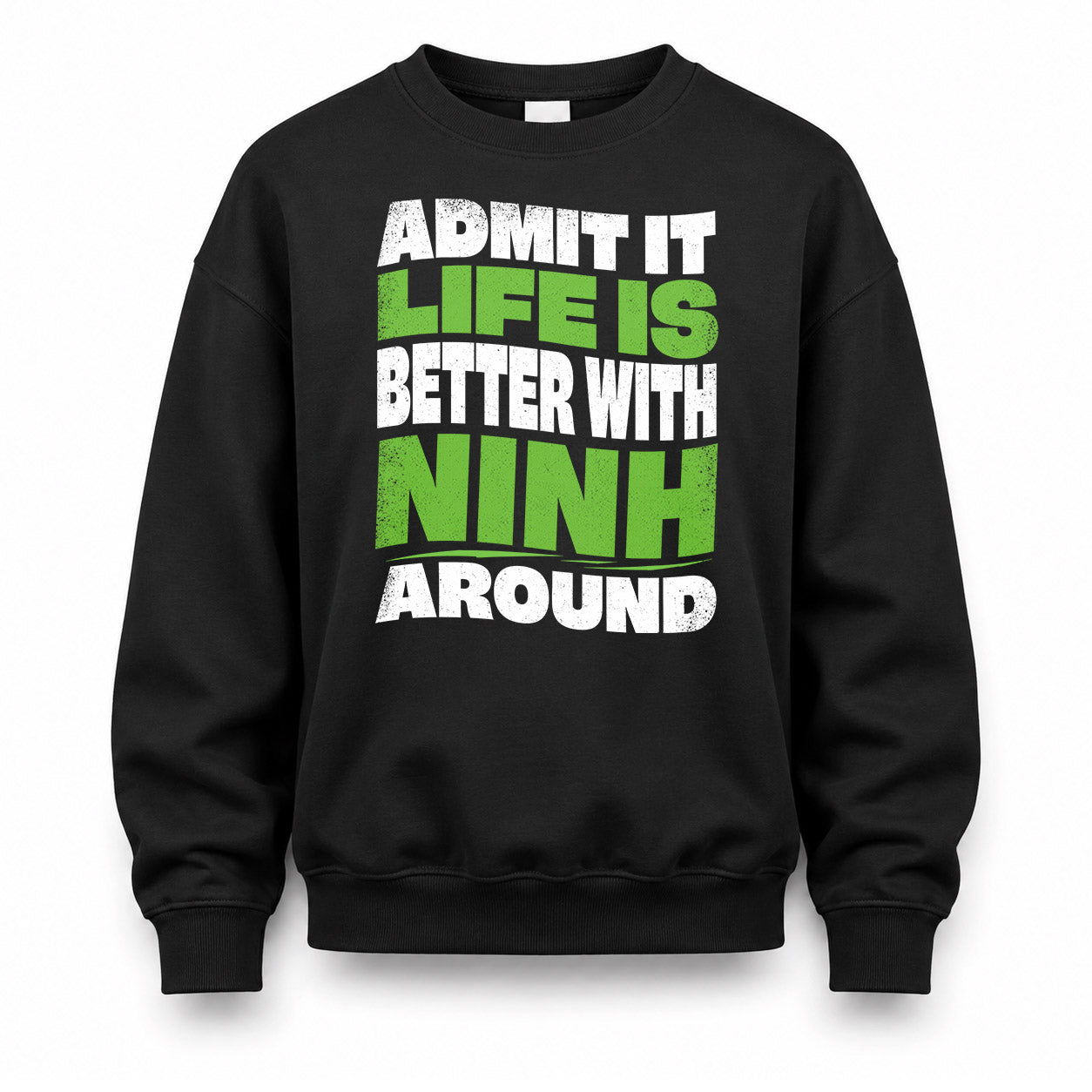 NINH KTT19-K098-189 – Personalized Funny Quote Apparel “Admit It, Life Is Better With NAME Around”